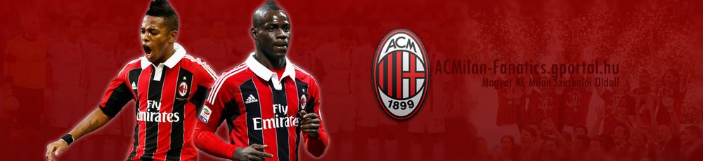 :: ACMilan-Fanatics :: AC Milan Fan Site  |  Mert mi a Milanrt lnk!  | 